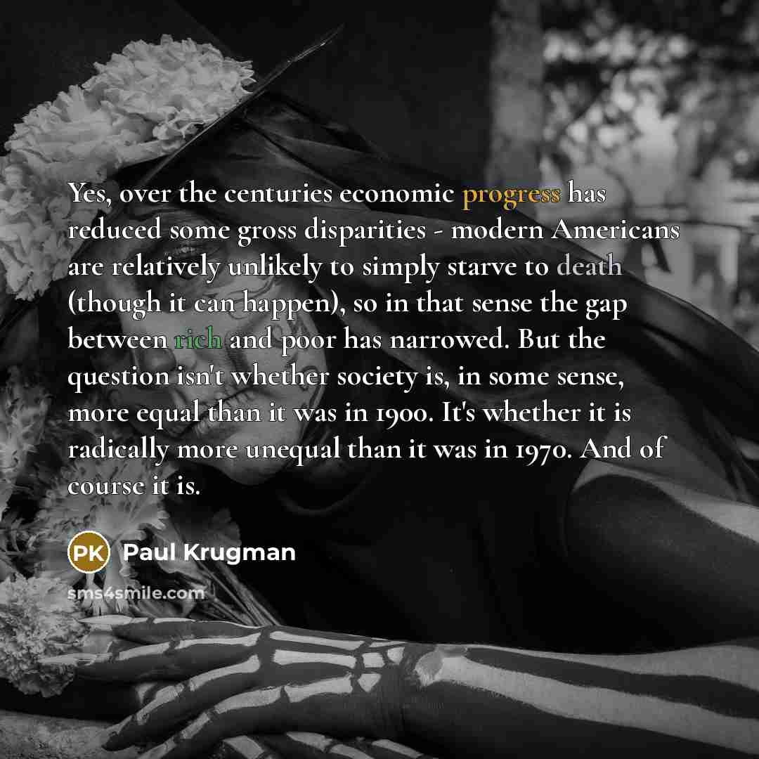 “Yes, over the centuries economic progress has reduced some gross…” quote by Paul Krugman