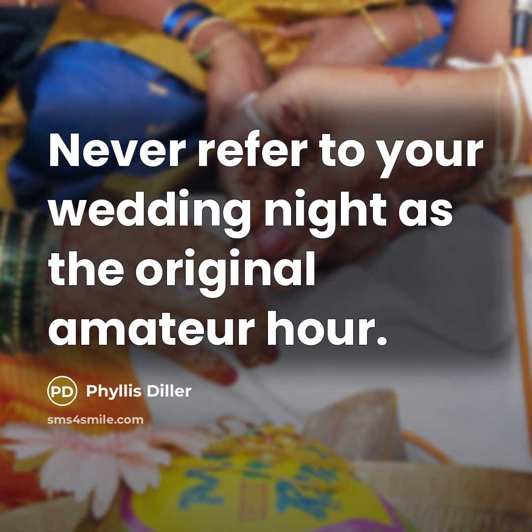 “Never refer to your wedding night as the original amateur…” quote by Phyllis Diller