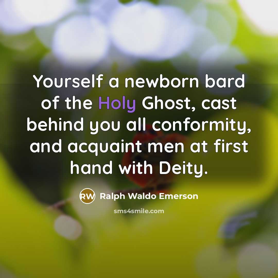 “Yourself a newborn bard of the Holy Ghost, cast behind…” quote by Ralph Waldo Emerson