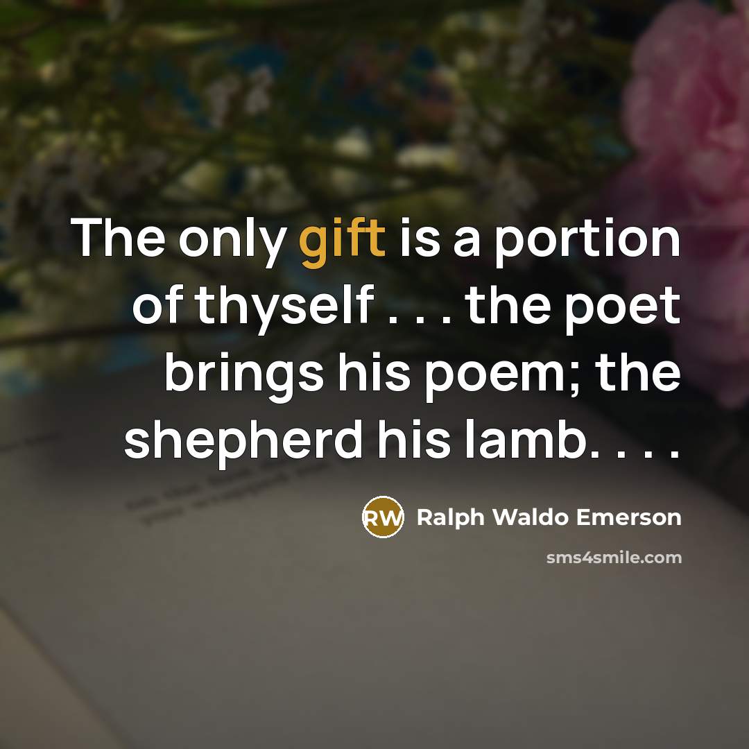 “The only gift is a portion of thyself . .…” quote by Ralph Waldo Emerson