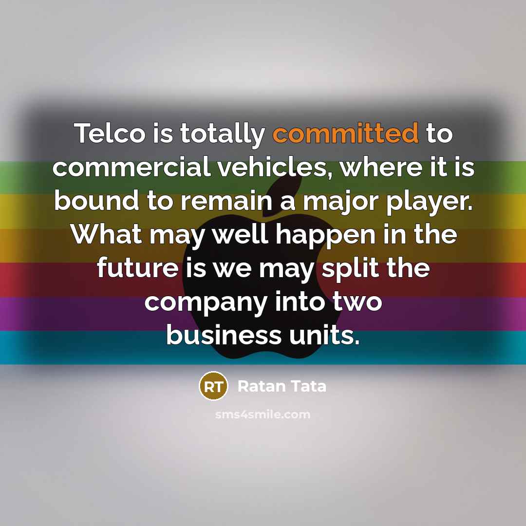 “Telco is totally committed to commercial vehicles, where it is…” quote by Ratan Tata