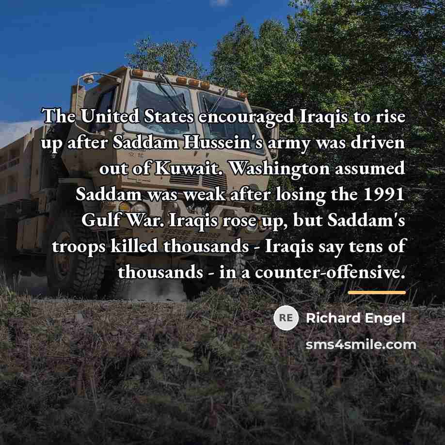 “The United States encouraged Iraqis to rise up after Saddam…” quote by Richard Engel