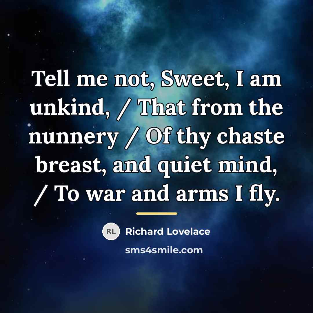 “Tell me not, Sweet, I am unkind, / That from…” quote by Richard Lovelace