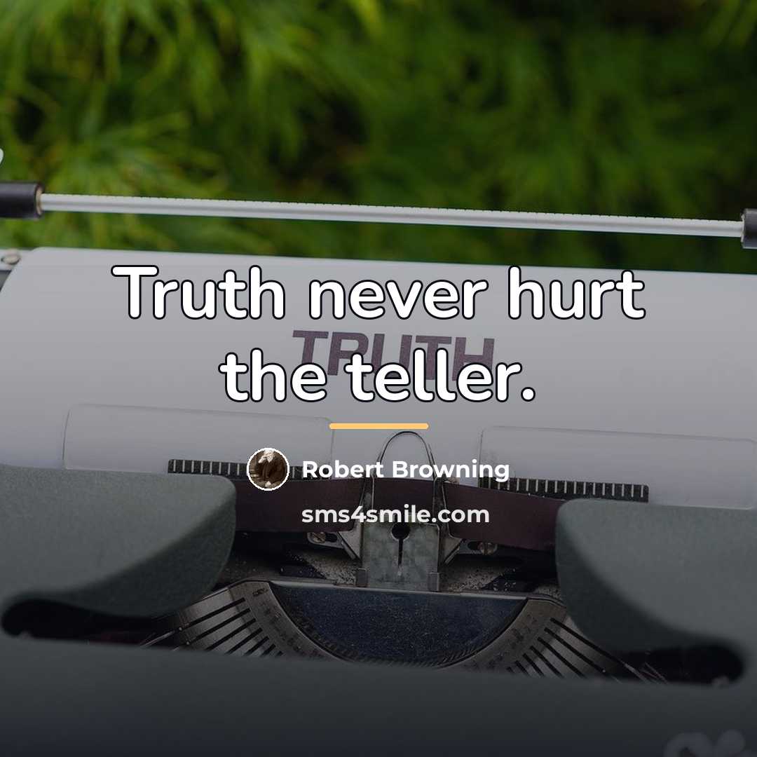 “Truth never hurt the teller.…” quote by Robert Browning