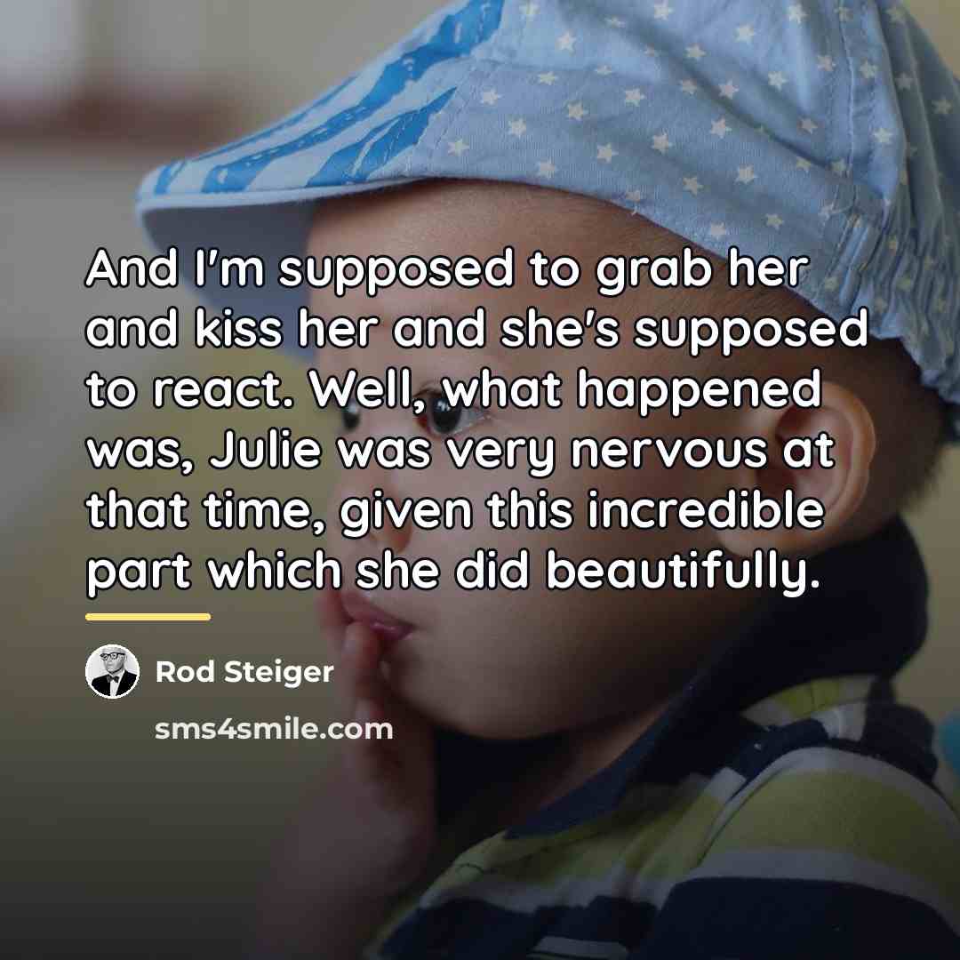 “And I'm supposed to grab her and kiss her and…” quote by Rod Steiger