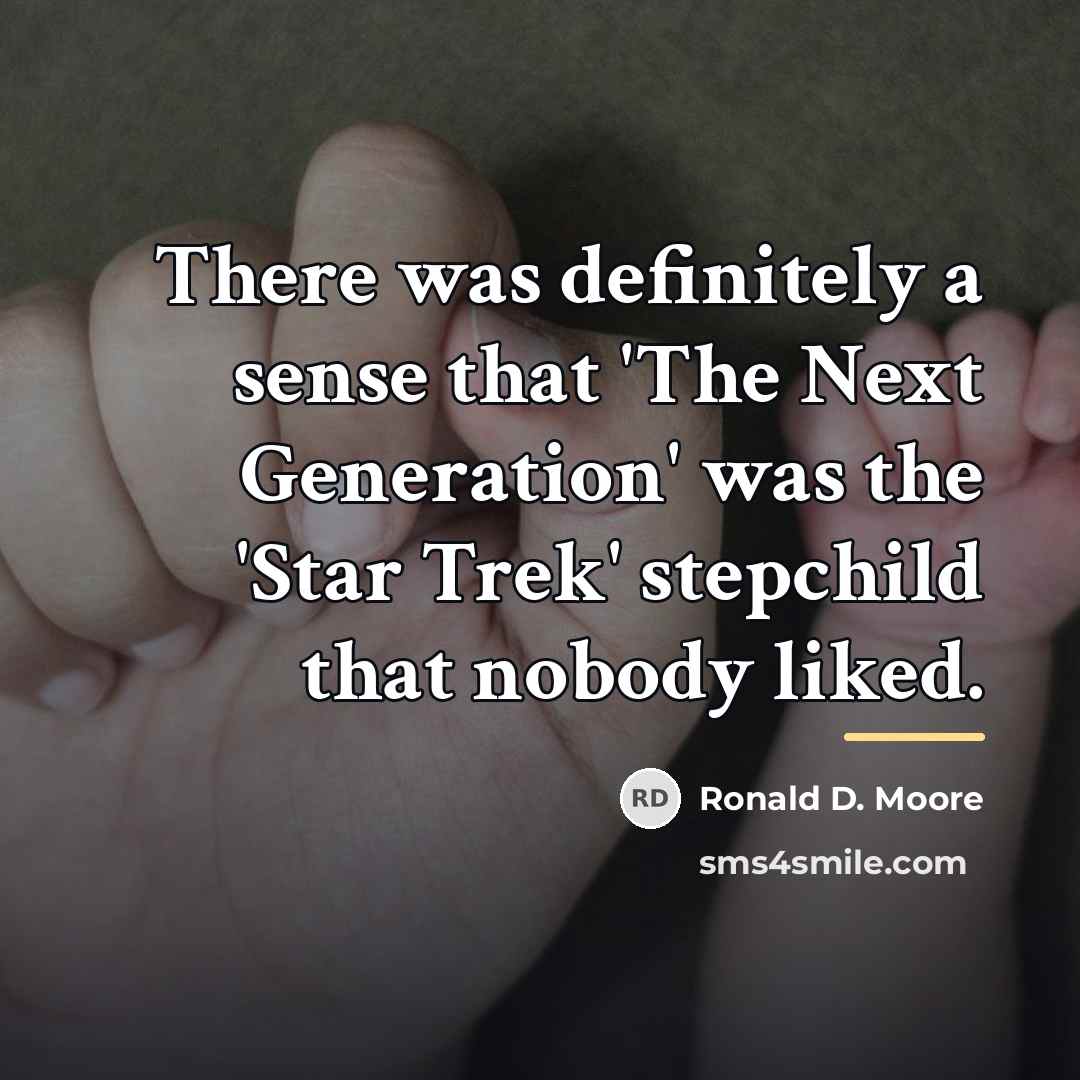 “There was definitely a sense that 'The Next Generation' was…” quote by Ronald D. Moore