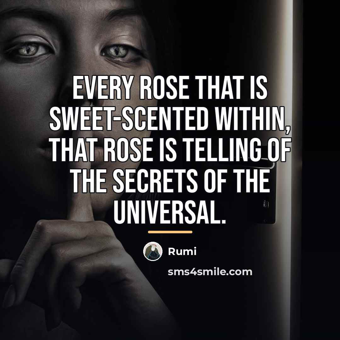 “Every rose that is sweet-scented within, That rose is telling…” quote by Rumi