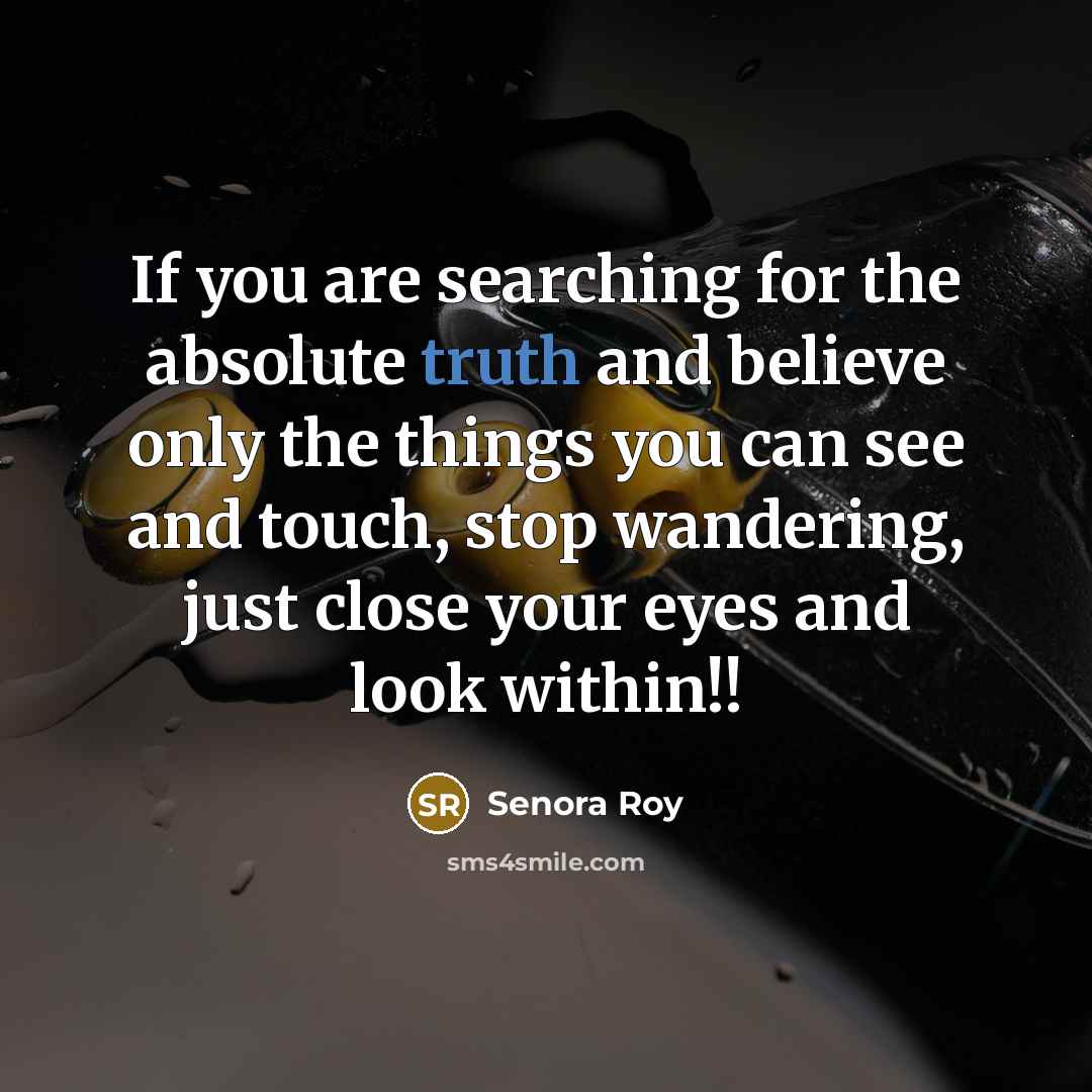 “If you are searching for the absolute truth and believe…” quote by Senora Roy