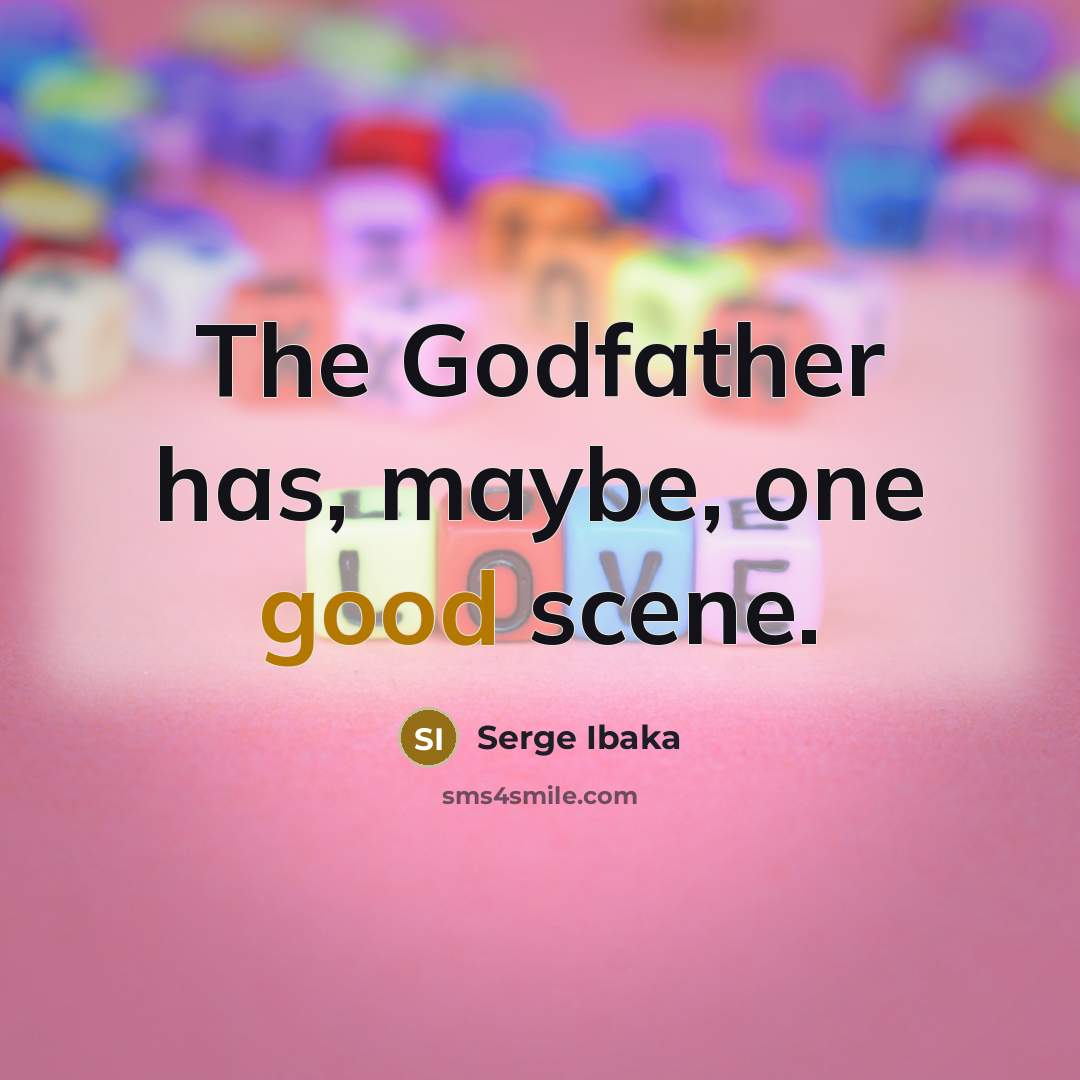 “The Godfather has, maybe, one good scene.” quote by Serge Ibaka