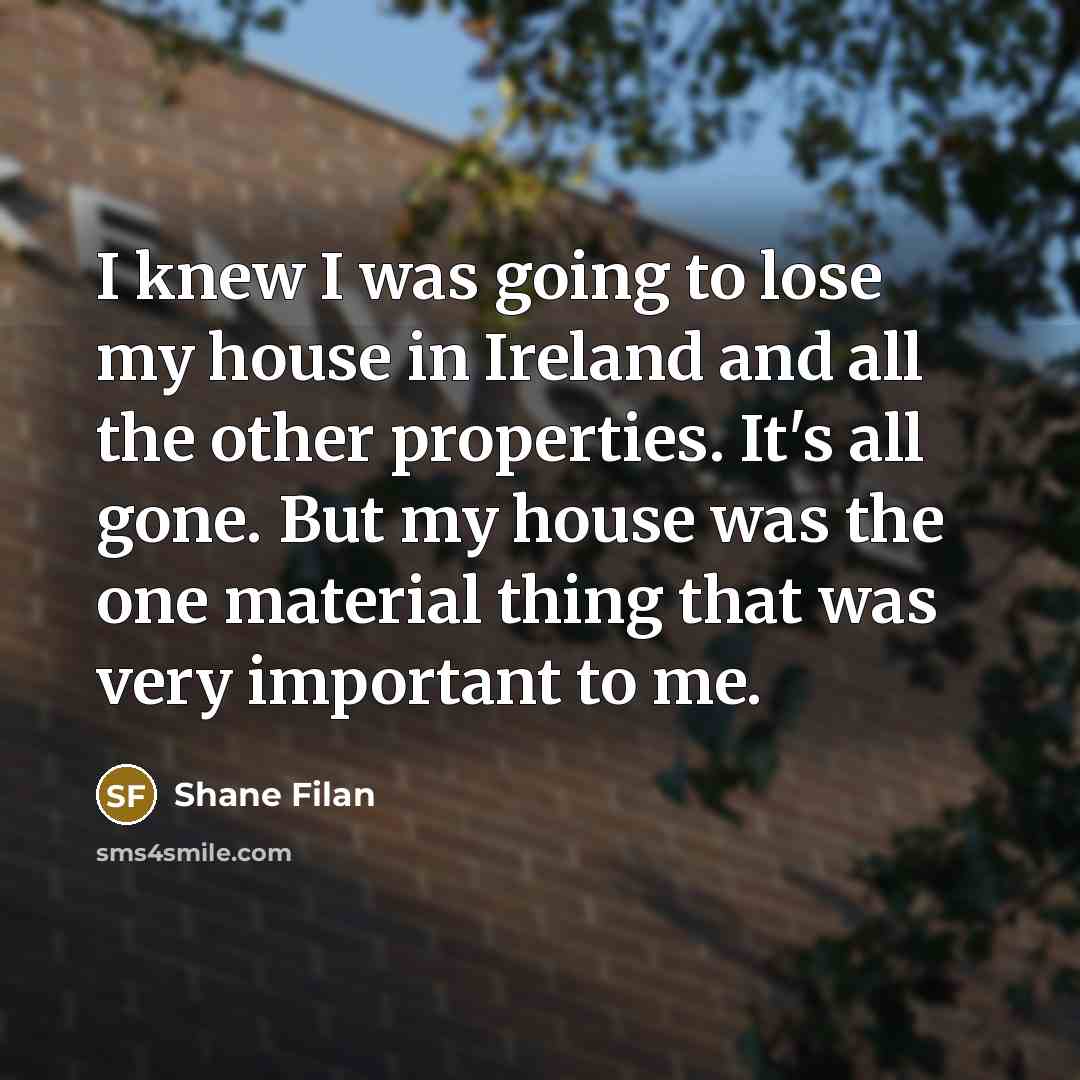 “I knew I was going to lose my house in…” quote by Shane Filan