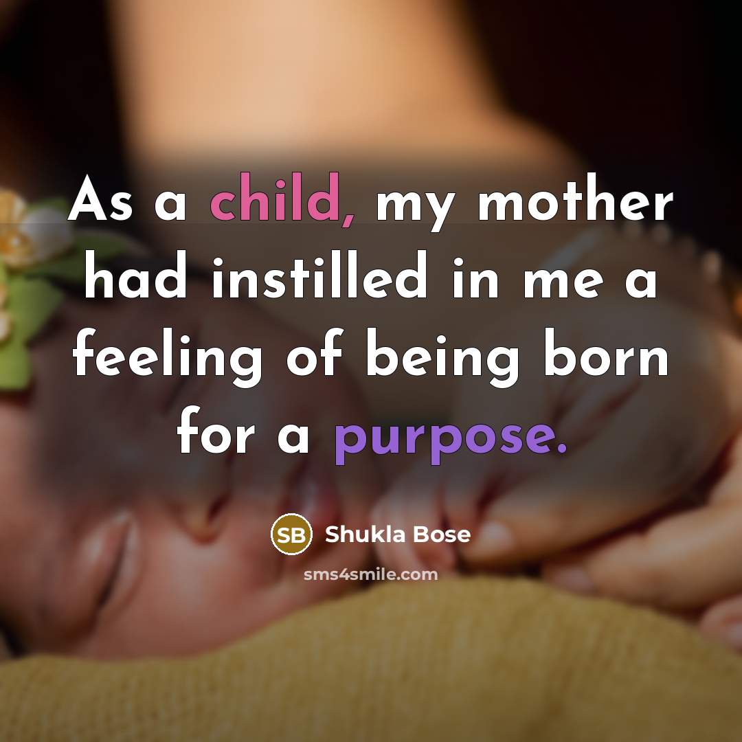 “As a child, my mother had instilled in me a…” quote by Shukla Bose