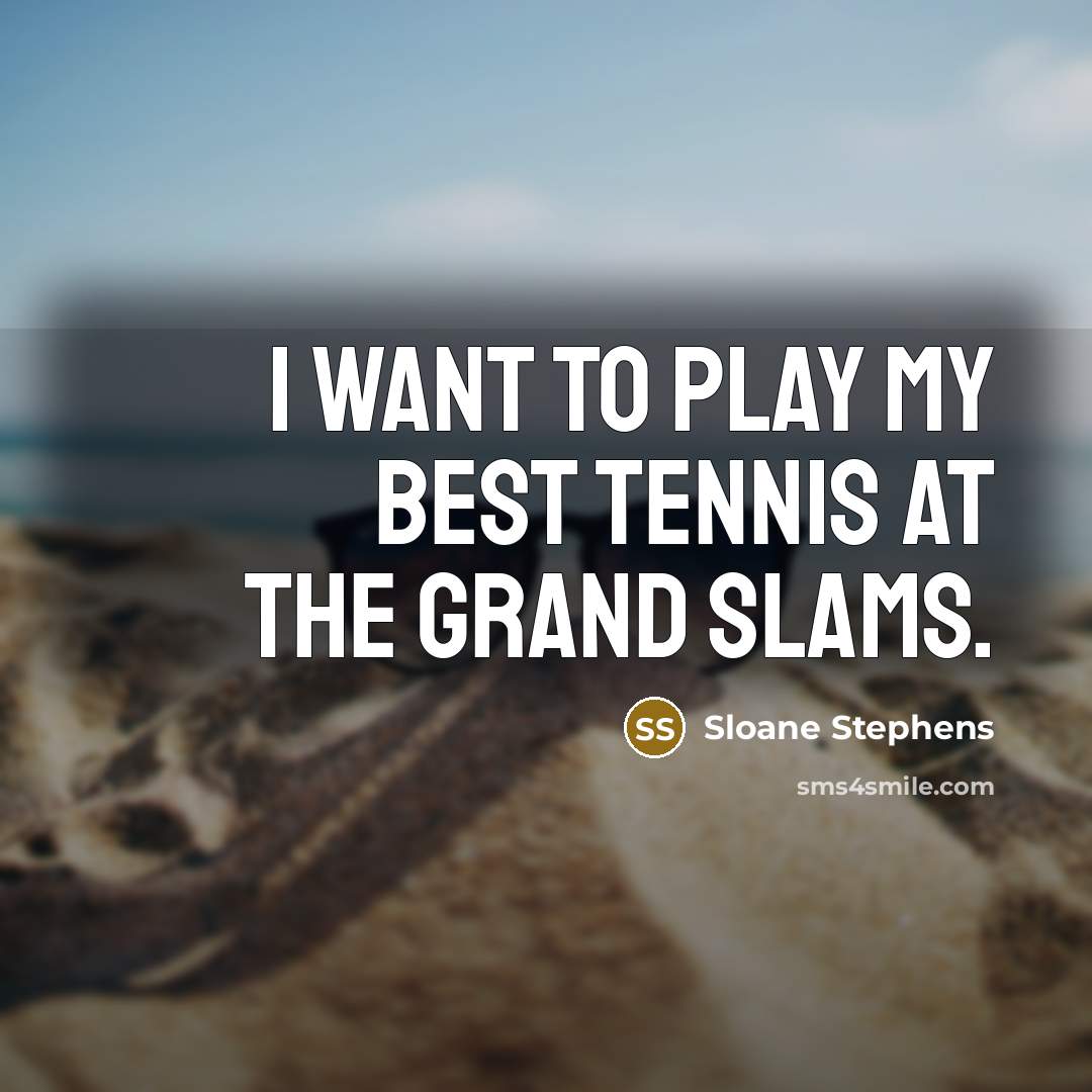 “I want to play my best tennis at the Grand…” quote by Sloane Stephens