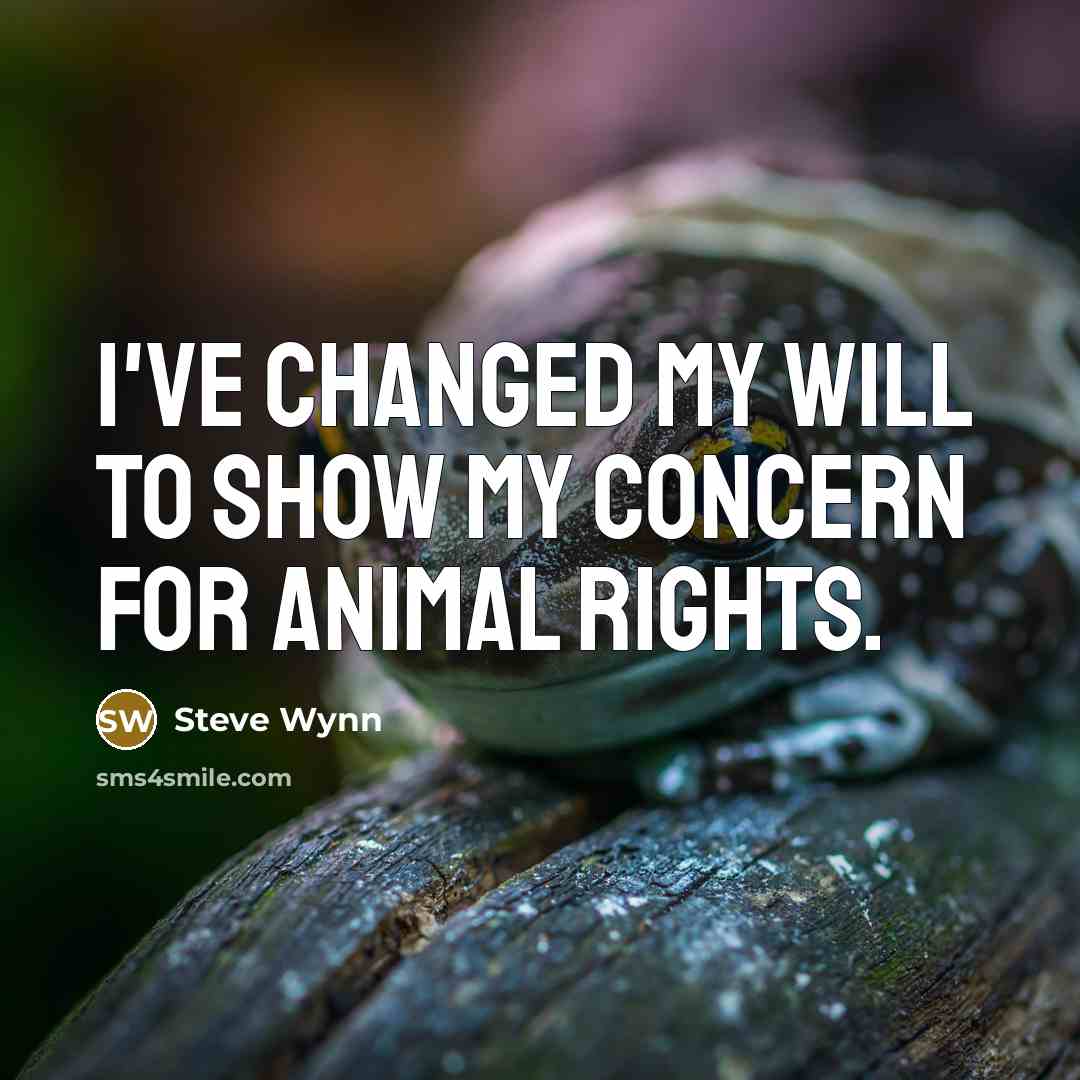 “I've changed my will to show my concern for animal…” quote by Steve Wynn