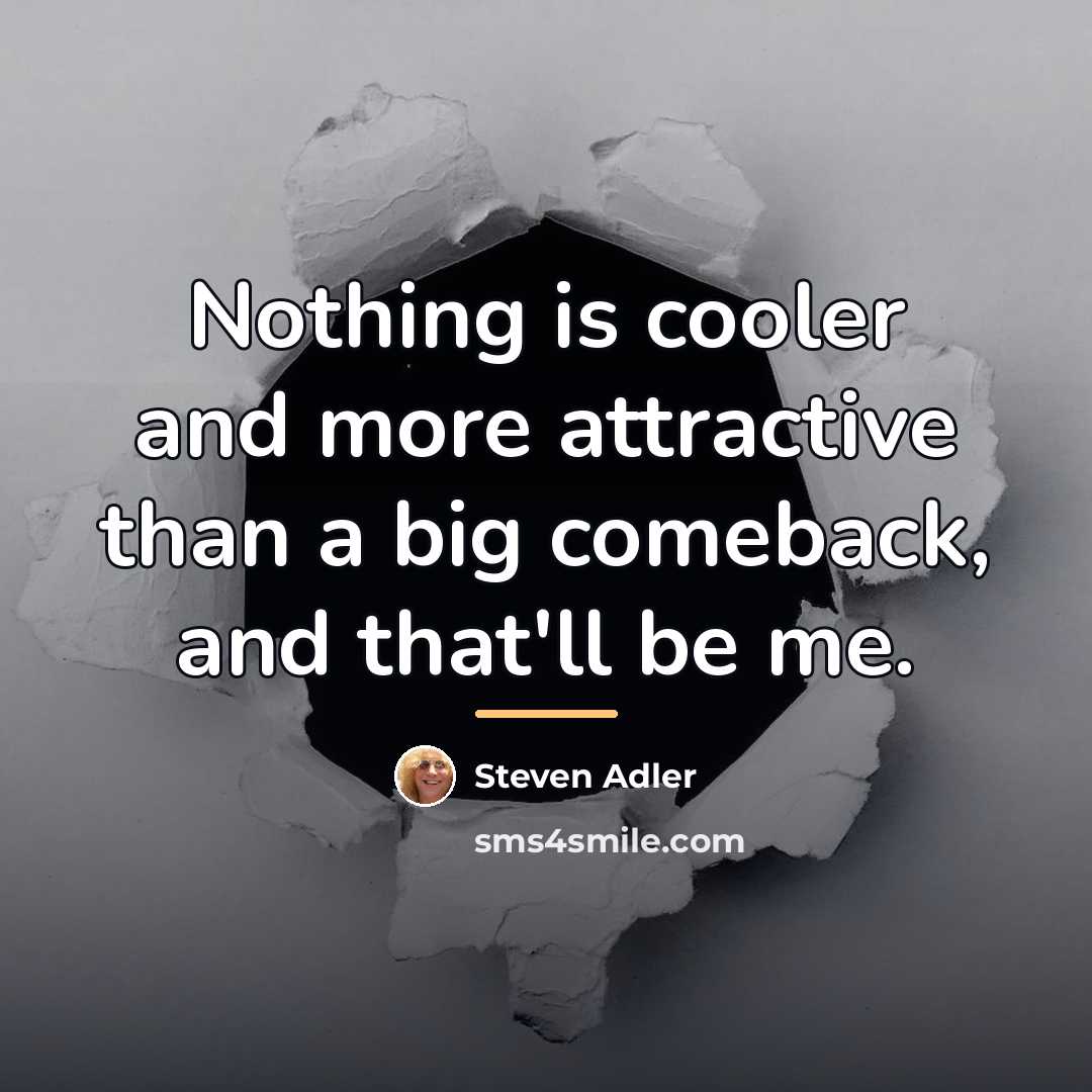 “Nothing is cooler and more attractive than a big comeback,…” quote by Steven Adler