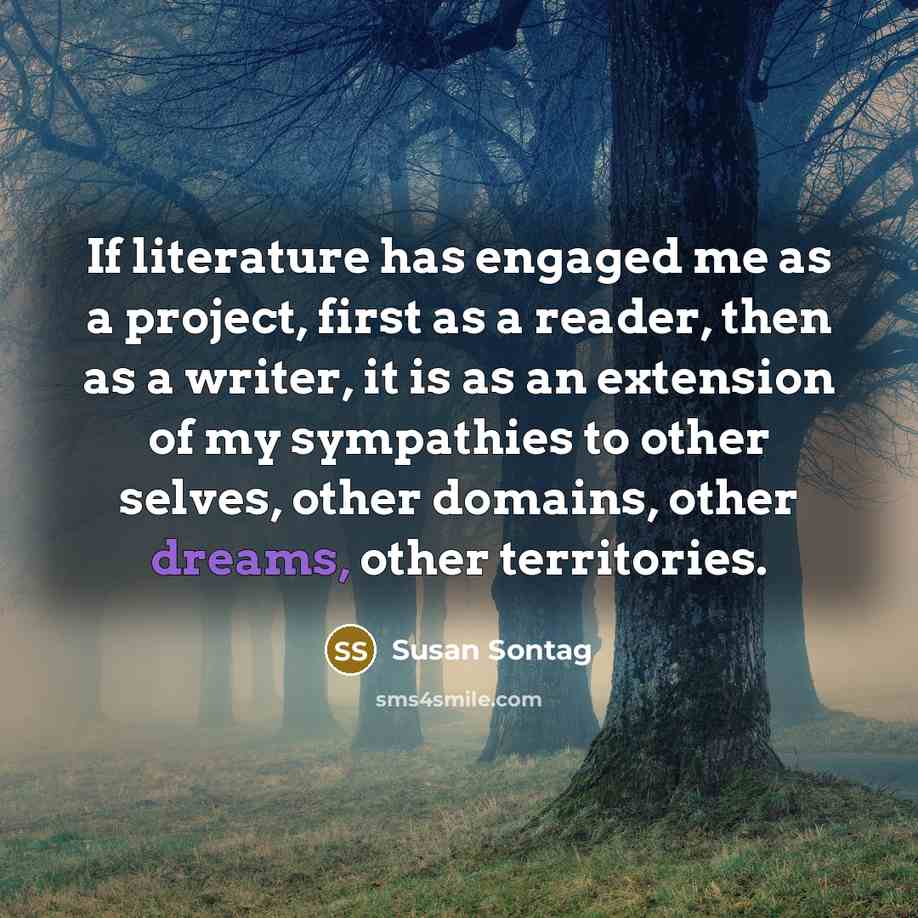 “If literature has engaged me as a project, first as…” quote by Susan Sontag