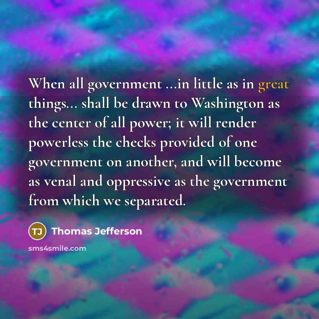 “When all government ...in little as in great things... shall…” quote by Thomas Jefferson