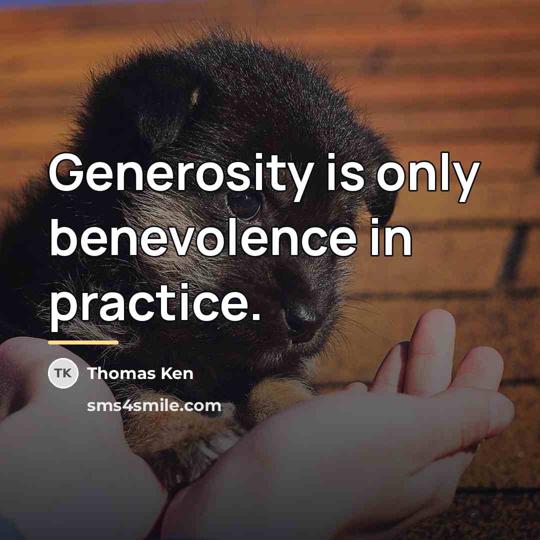 “Generosity is only benevolence in practice.…” quote by Thomas Ken