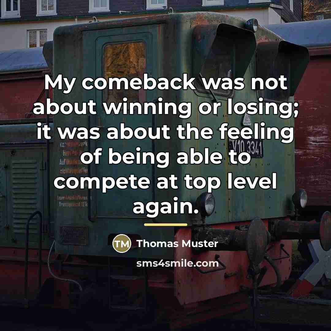 “My comeback was not about winning or losing; it was…” quote by Thomas Muster
