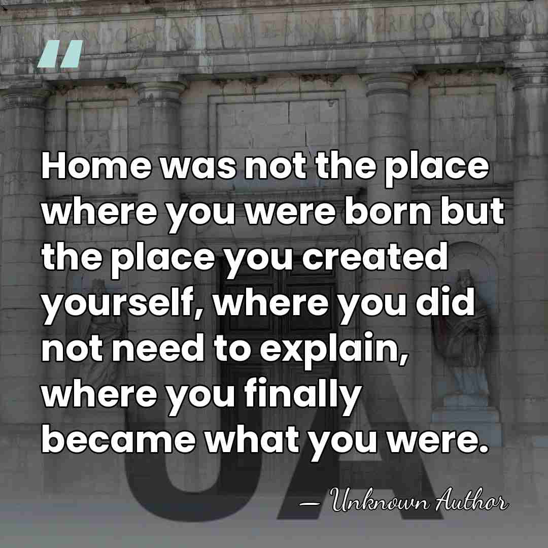 Home was not the place where you were born but the place&hellip; - Dermot Bolger