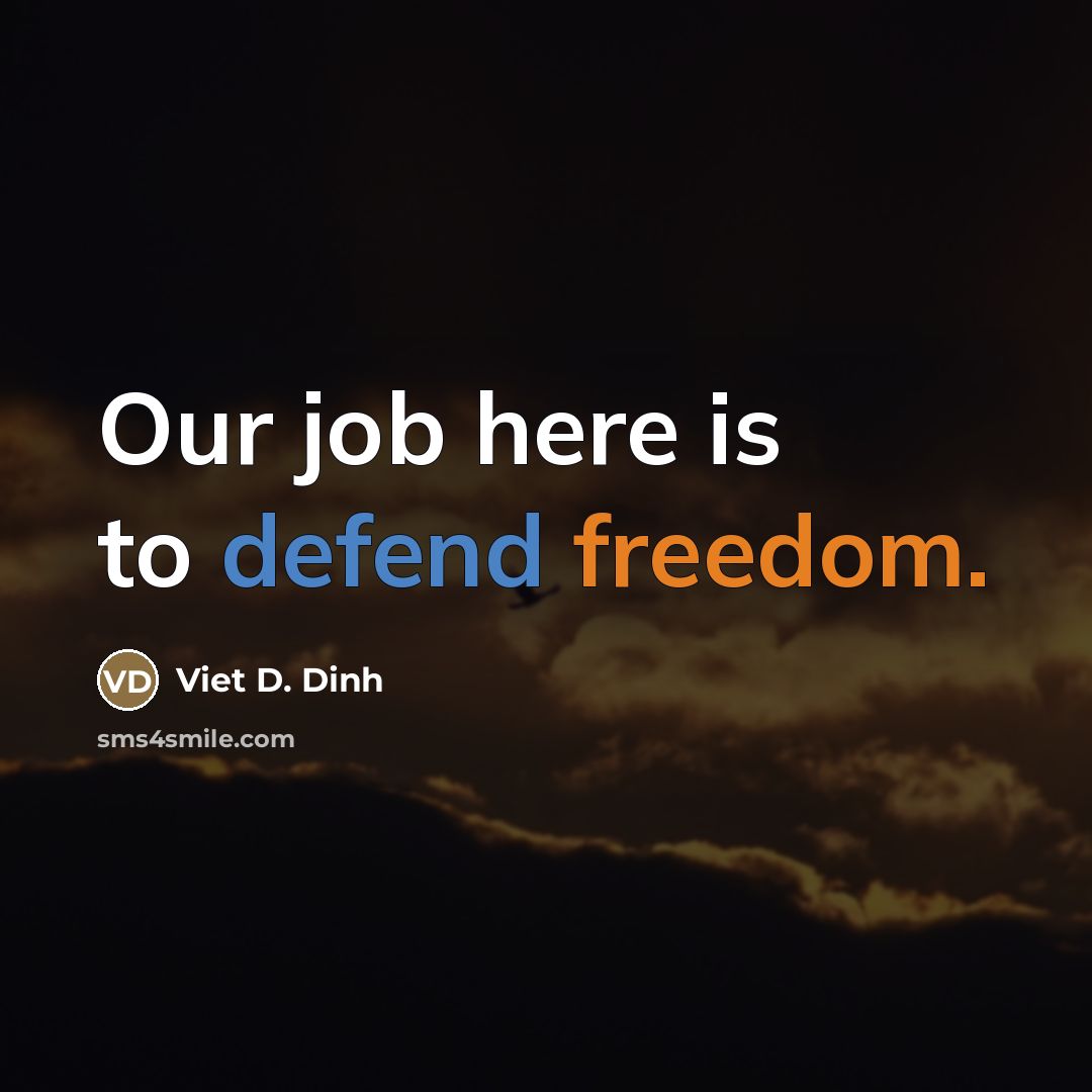 “Our job here is to defend freedom.…” quote by Viet D. Dinh
