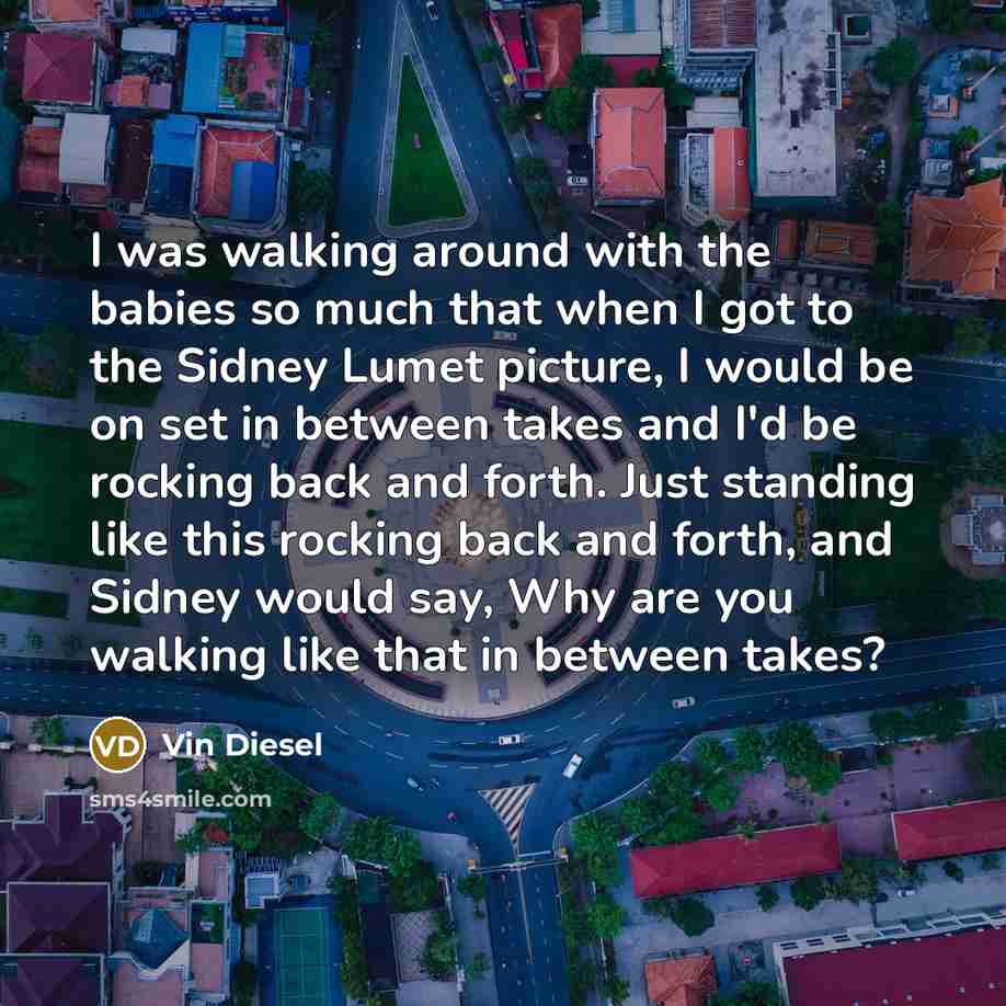 “I was walking around with the babies so much that…” quote by Vin Diesel