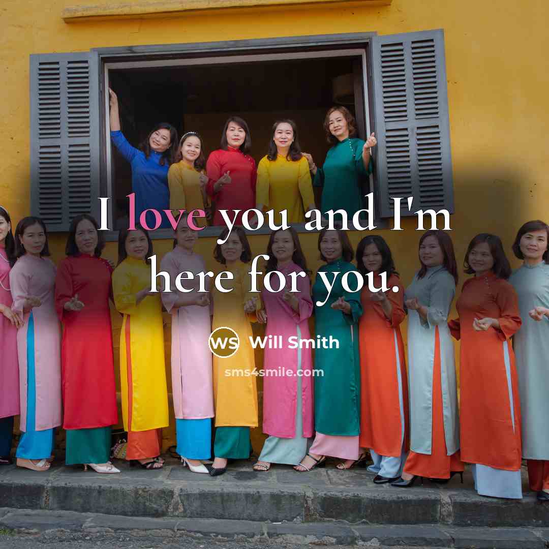 “I love you and I'm here for you.…” quote by Will Smith