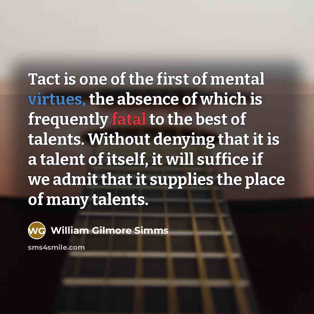 “Tact is one of the first of mental virtues, the…” quote by William Gilmore Simms