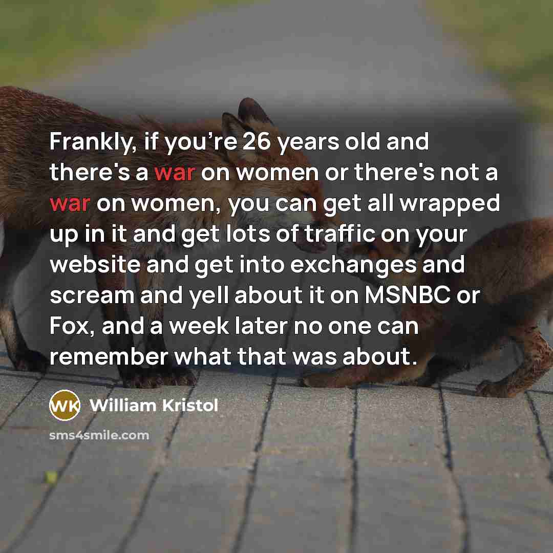 “Frankly, if you're 26 years old and there's a war…” quote by William Kristol
