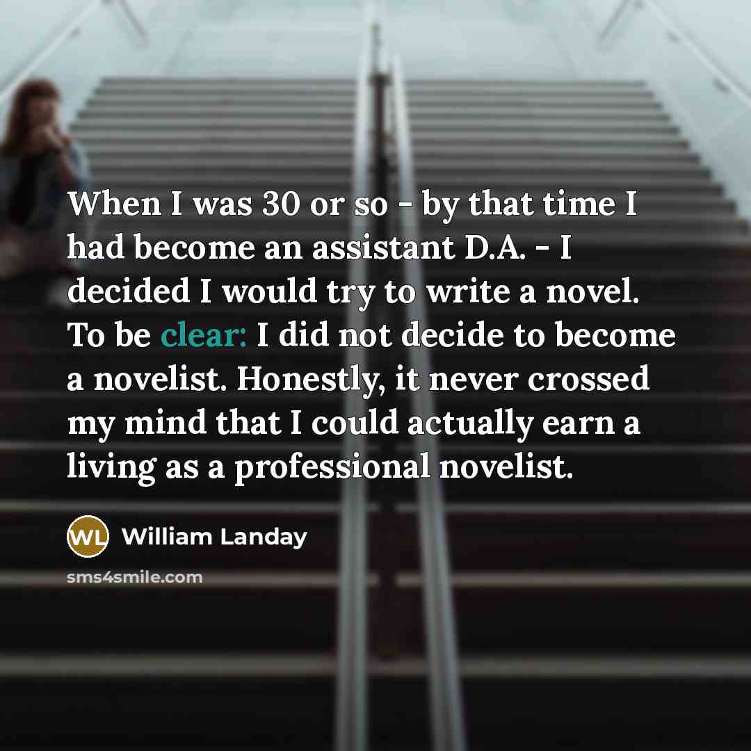 “When I was 30 or so - by that time…” quote by William Landay
