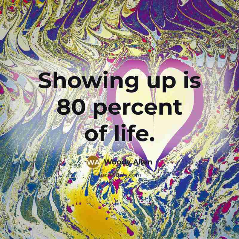 “Showing up is 80 percent of life.…” quote by Woody Allen