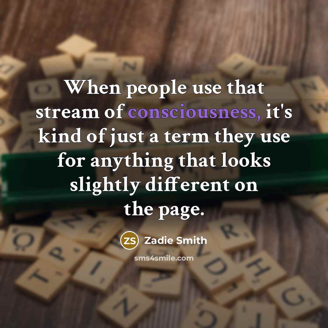 “When people use that stream of consciousness, it's kind of…” quote by Zadie Smith