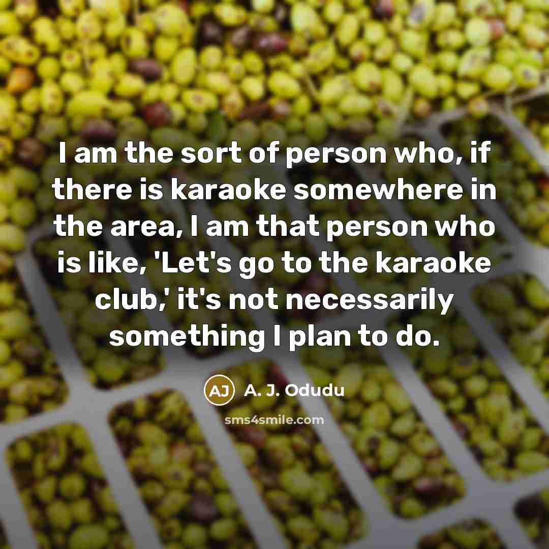 “I am the sort of person who, if there is…” quote by A. J. Odudu