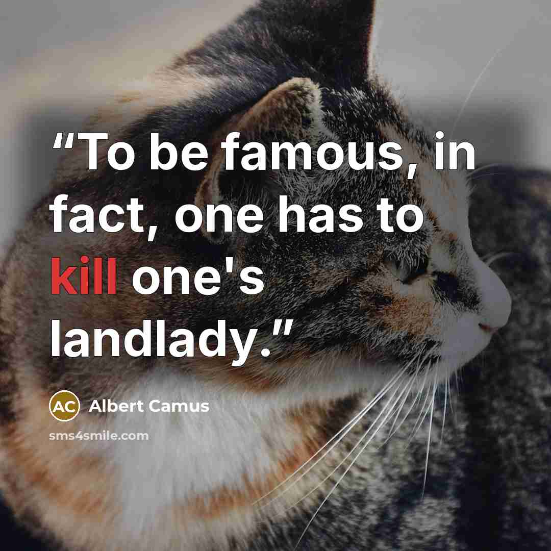 “To be famous, in fact, one has to kill one's landlady.” quote by Albert Camus