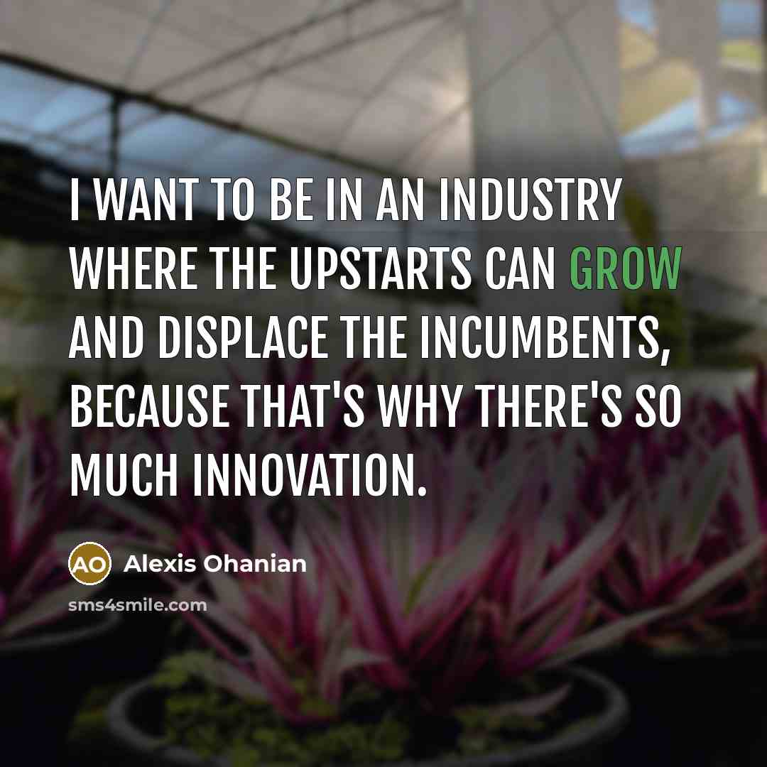 “I want to be in an industry where the upstarts…” quote by Alexis Ohanian