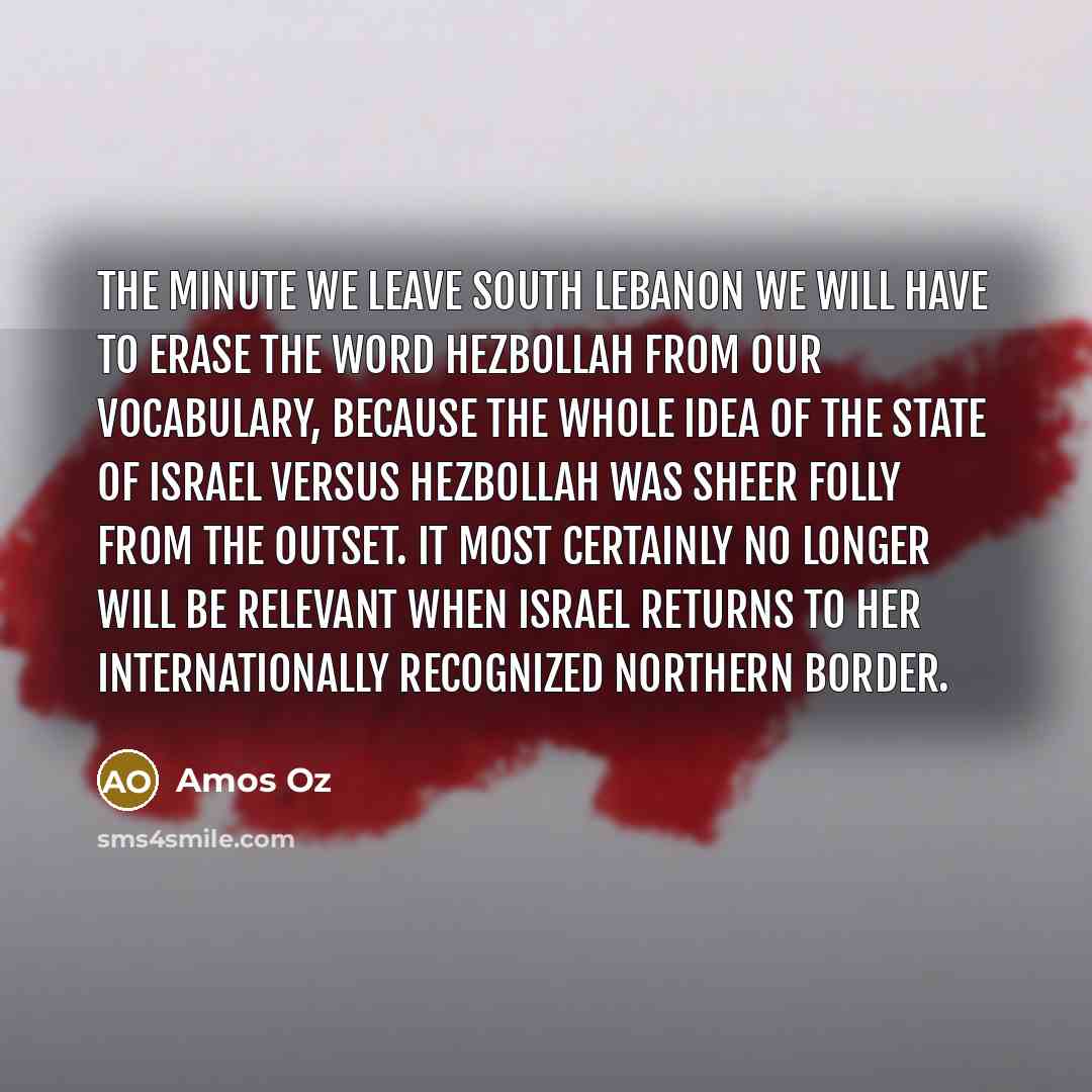 “The minute we leave south Lebanon we will have to…” quote by Amos Oz
