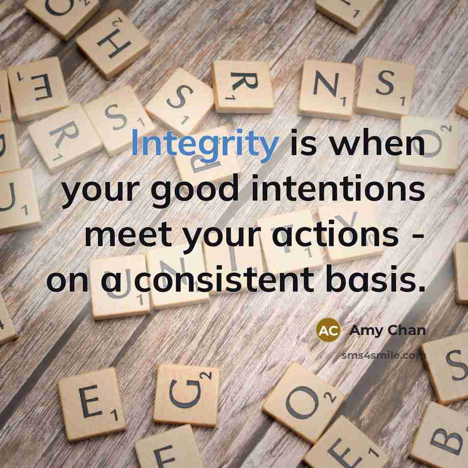 “Integrity is when your good intentions meet your actions -…” quote by Amy Chan