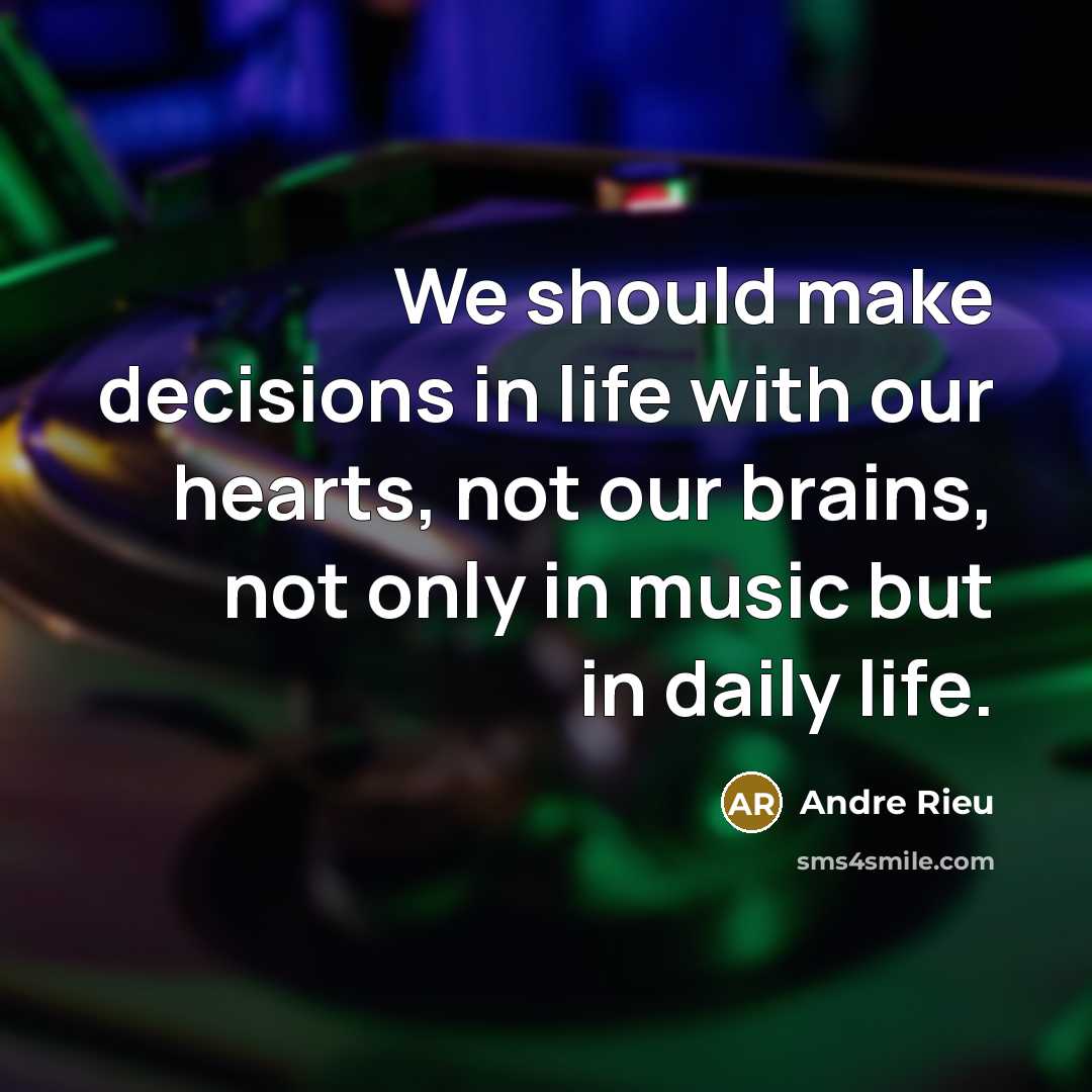 “We should make decisions in life with our hearts, not…” quote by Andre Rieu