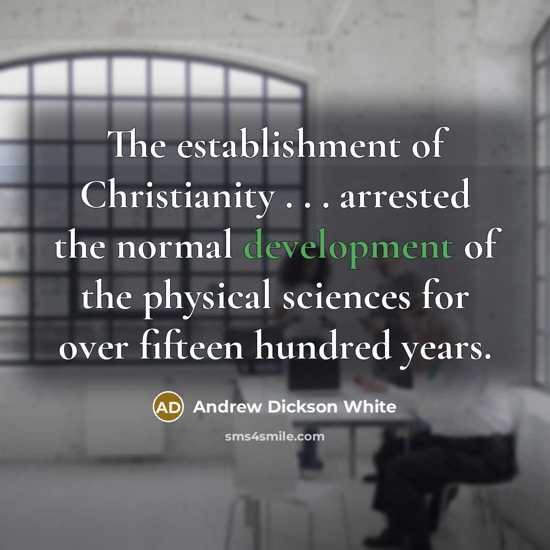 “The establishment of Christianity . . . arrested the normal…” quote by Andrew Dickson White
