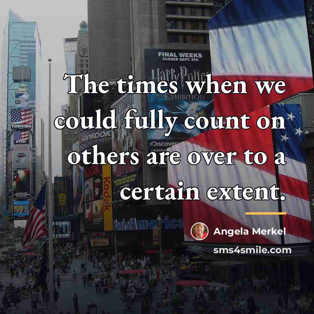 “The times when we could fully count on others are…” quote by Angela Merkel