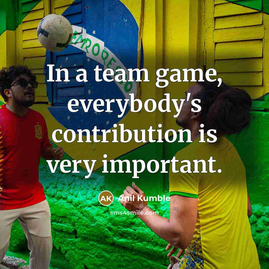 “In a team game, everybody's contribution is very important.…” quote by Anil Kumble