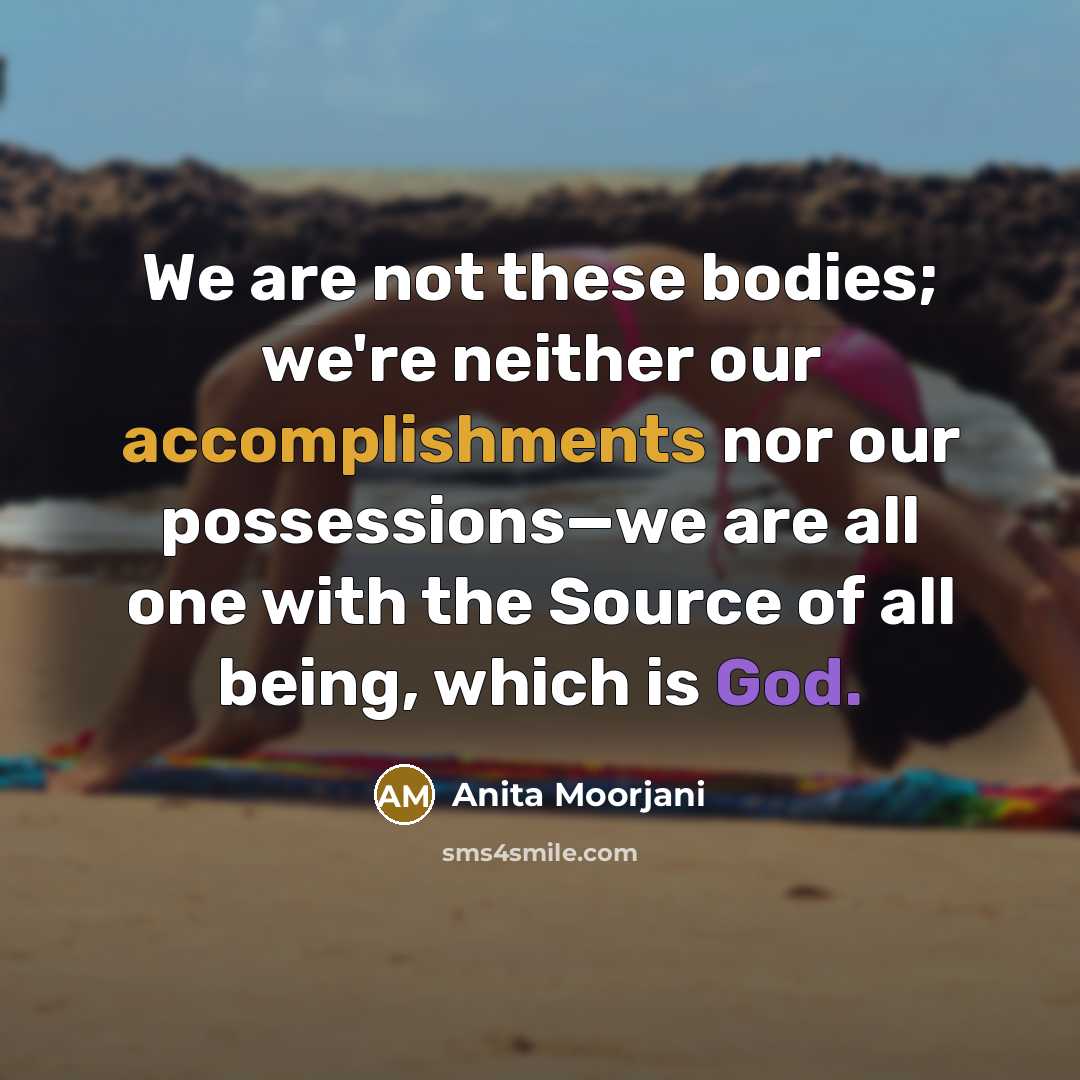 “We are not these bodies; we're neither our accomplishments nor…” quote by Anita Moorjani