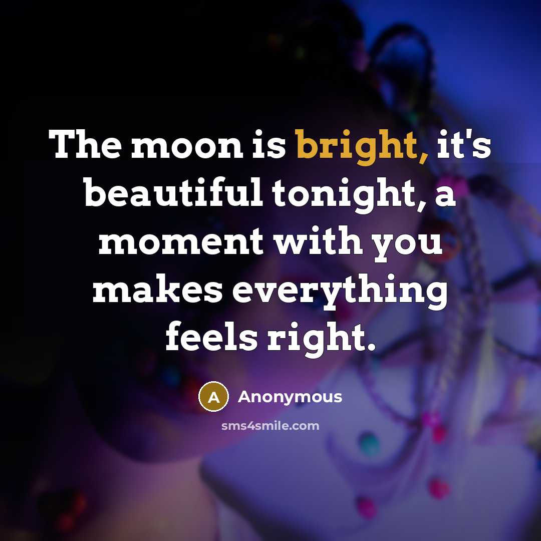 “The moon is bright, it's beautiful tonight, a moment with…” quote by Anonymous