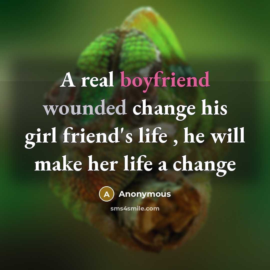 “A real boyfriend wounded change his girl friend's life , he will make her life a change” quote by Anonymous