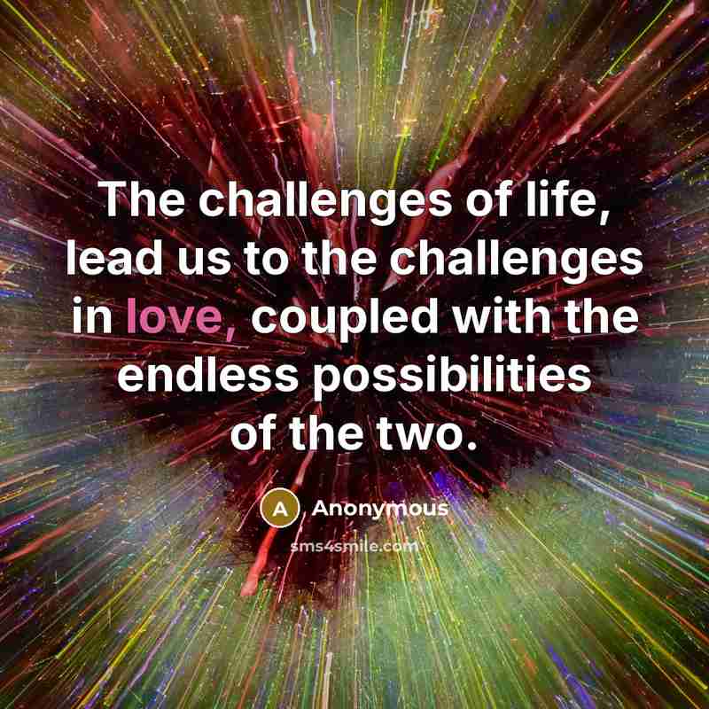 “The challenges of life, lead us to the challenges in…” quote by Anonymous