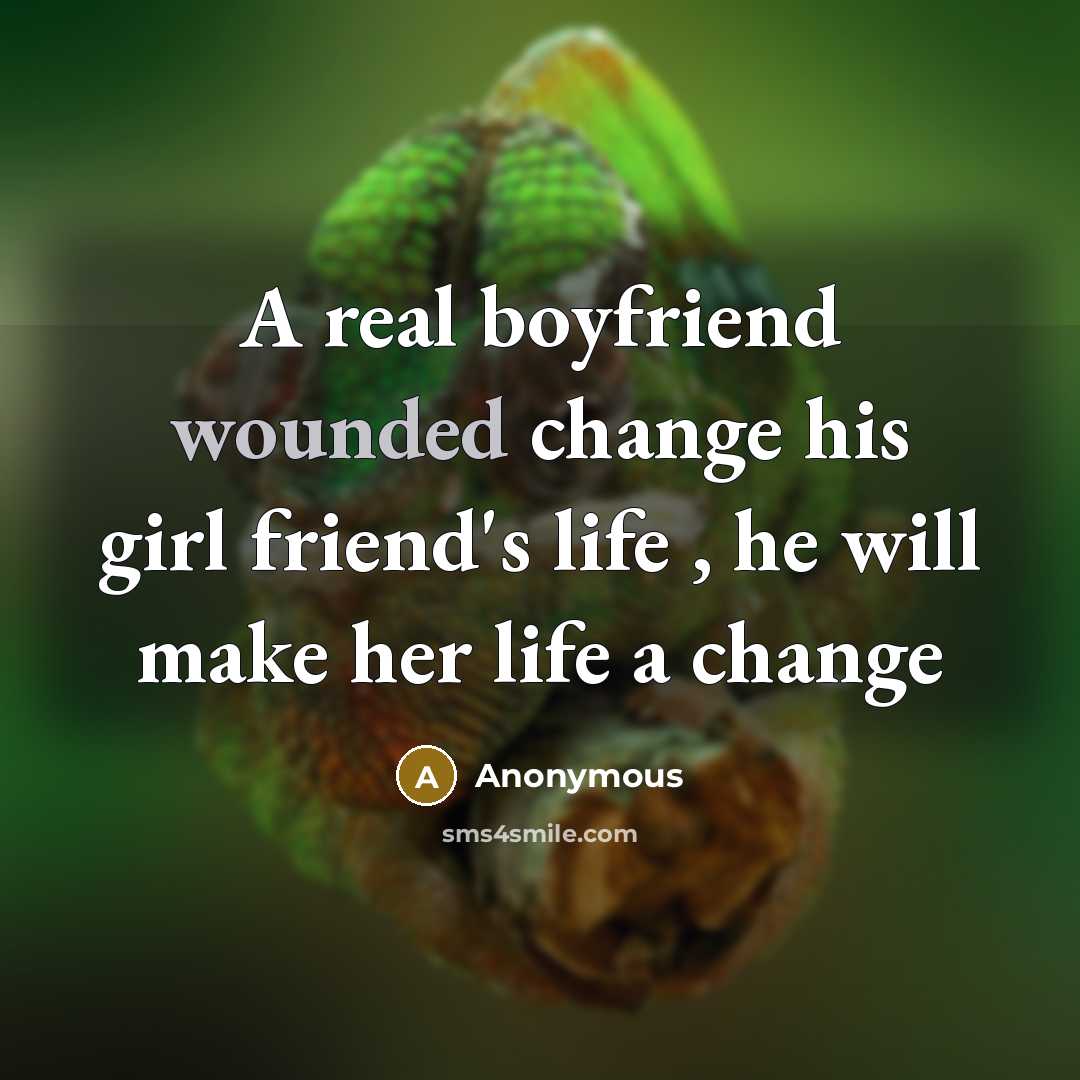 “A real boyfriend wounded change his girl friend's life ,…” quote by Anonymous