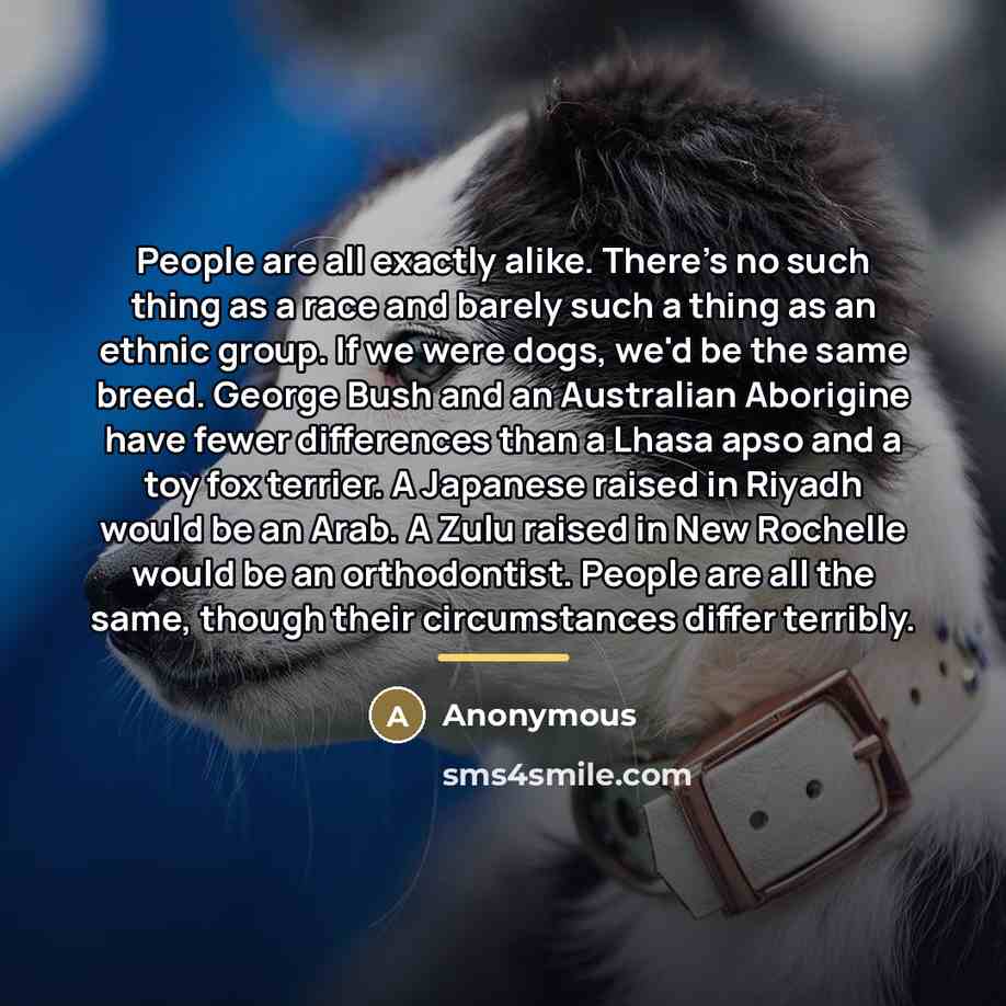 “People are all exactly alike. There's no such thing as…” quote by Anonymous