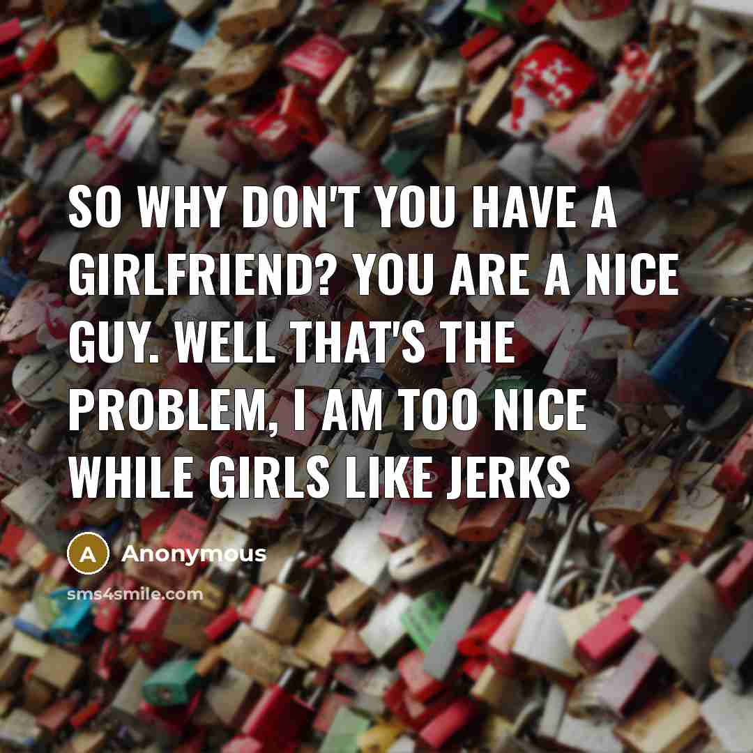 “So why don't you have a girlfriend? you are a…” quote by Anonymous