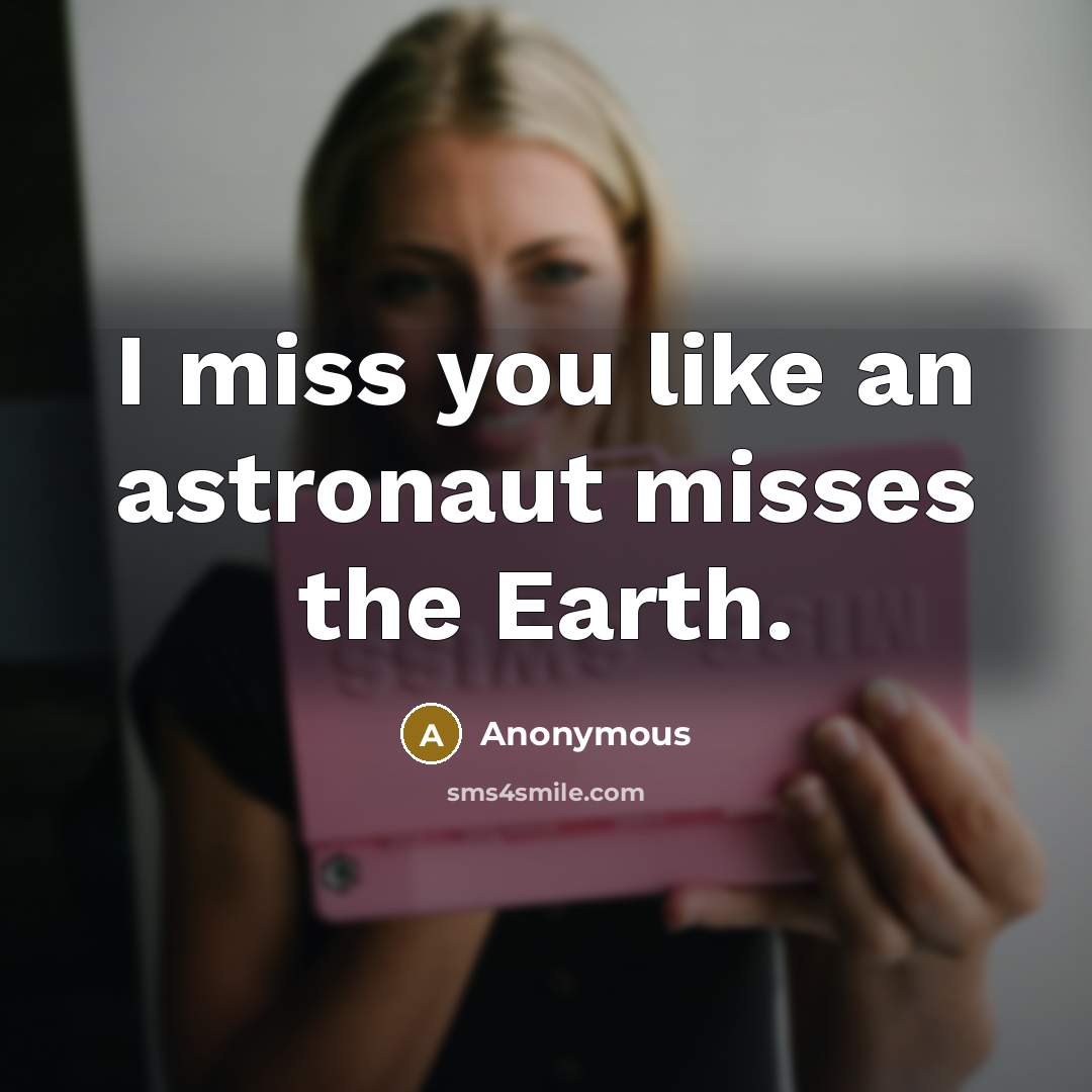 “I miss you like an astronaut misses the Earth.…” quote by Anonymous