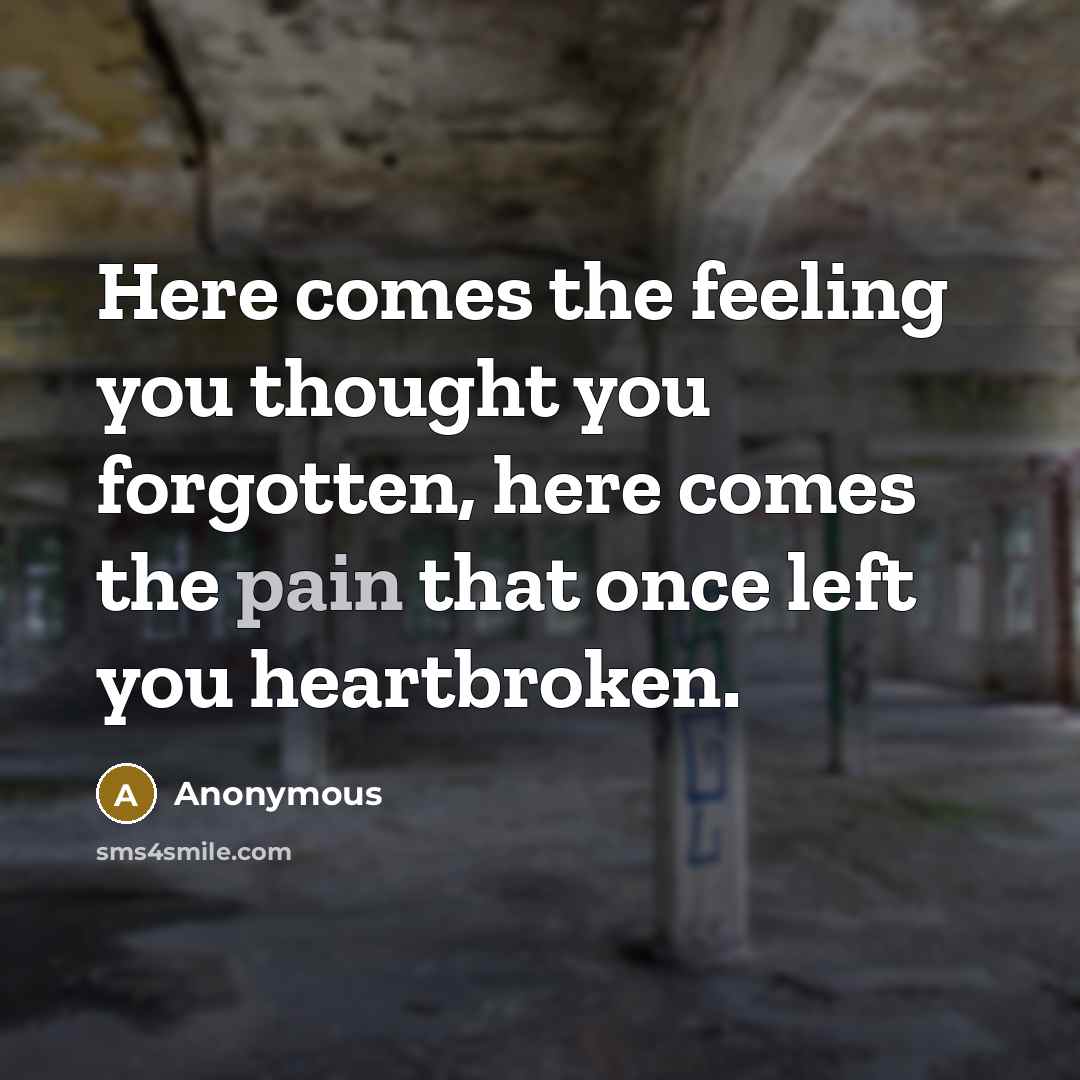 “Here comes the feeling you thought you forgotten, here comes…” quote by Anonymous