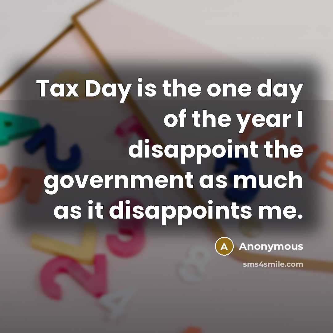 “Tax Day is the one day of the year I…” quote by Anonymous